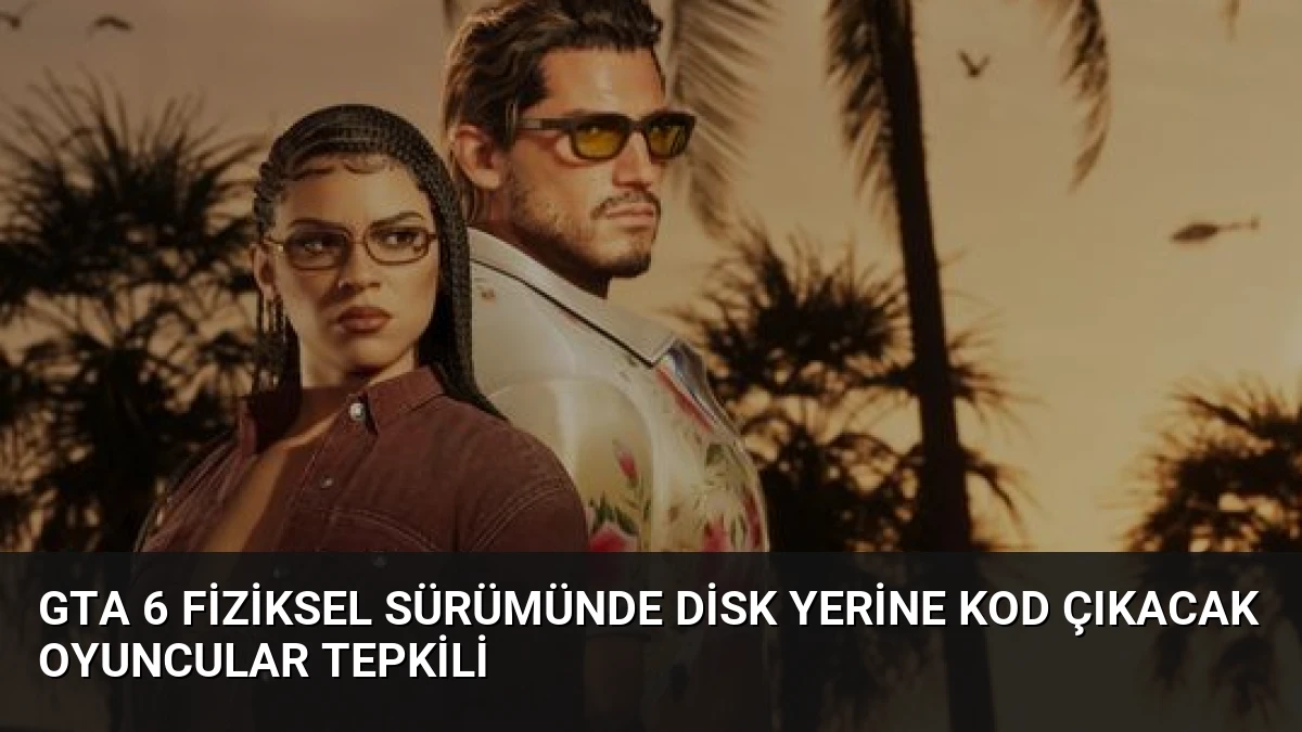 GTA 6 Fiziksel Sürümünde Disk Yerine Kod Çıkacak Oyuncular Tepkili