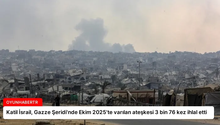 Katil İsrail, Gazze Şeridi’nde Ekim 2025’te varılan ateşkesi 3 bin 76 kez ihlal etti