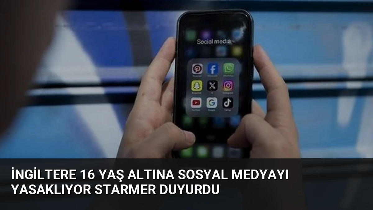 İngiltere 16 Yaş Altına Sosyal Medyayı Yasaklıyor Starmer Duyurdu