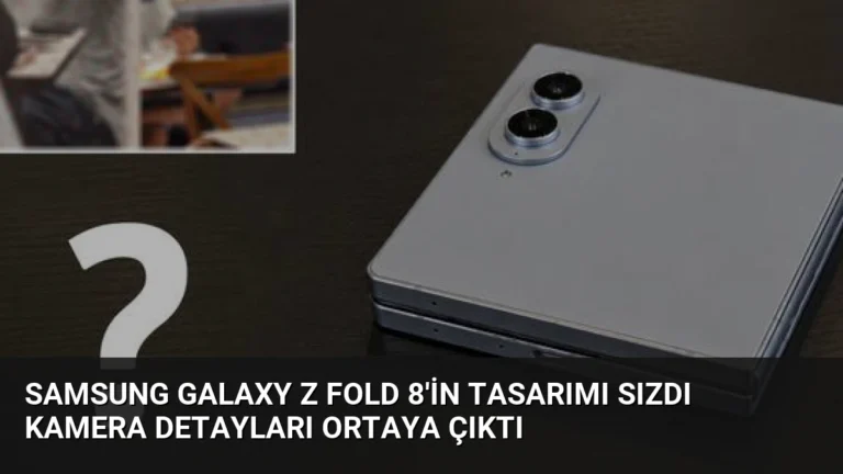 Samsung Galaxy Z Fold 8’in Tasarımı Sızdı Kamera Detayları Ortaya Çıktı