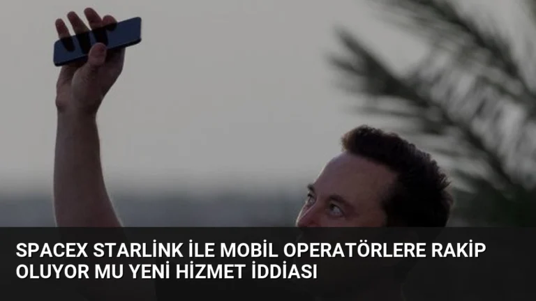 SpaceX Starlink ile Mobil Operatörlere Rakip Oluyor Mu Yeni Hizmet İddiası
