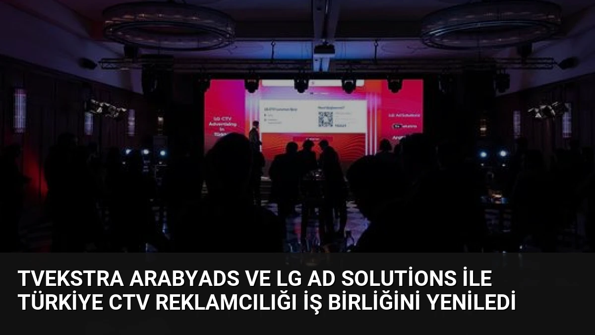 TVekstra ArabyAds ve LG Ad Solutions ile Türkiye CTV Reklamcılığı İş Birliğini Yeniledi