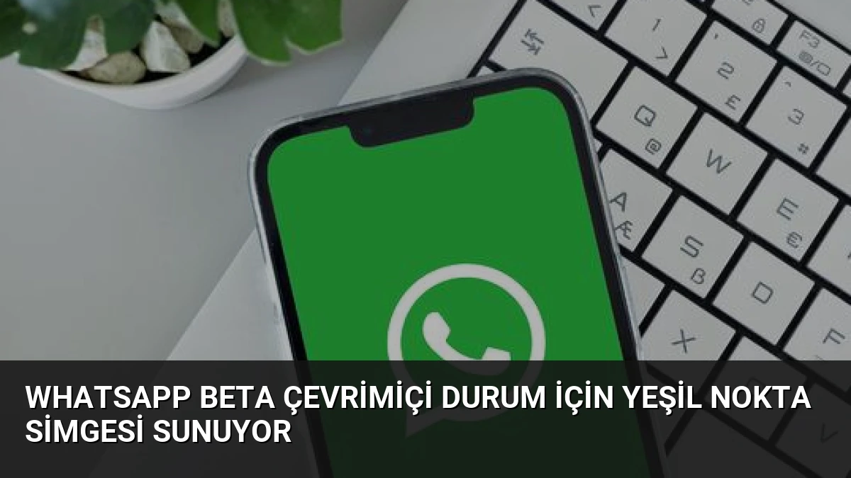 WhatsApp Beta Çevrimiçi Durum İçin Yeşil Nokta Simgesi Sunuyor