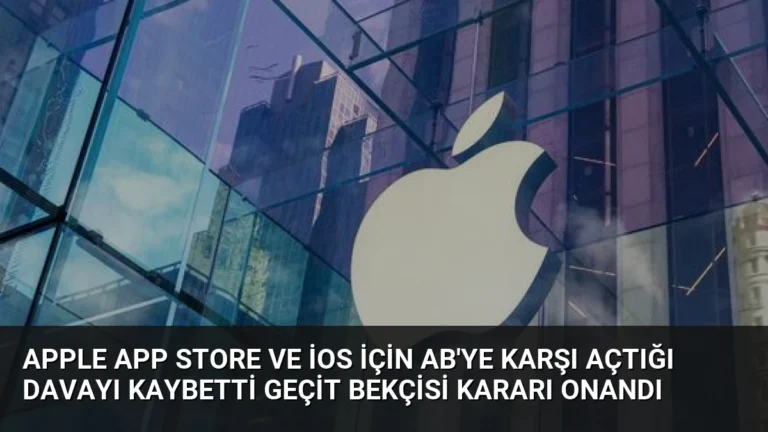 Apple App Store ve iOS için AB’ye karşı açtığı davayı kaybetti Geçit bekçisi kararı onandı