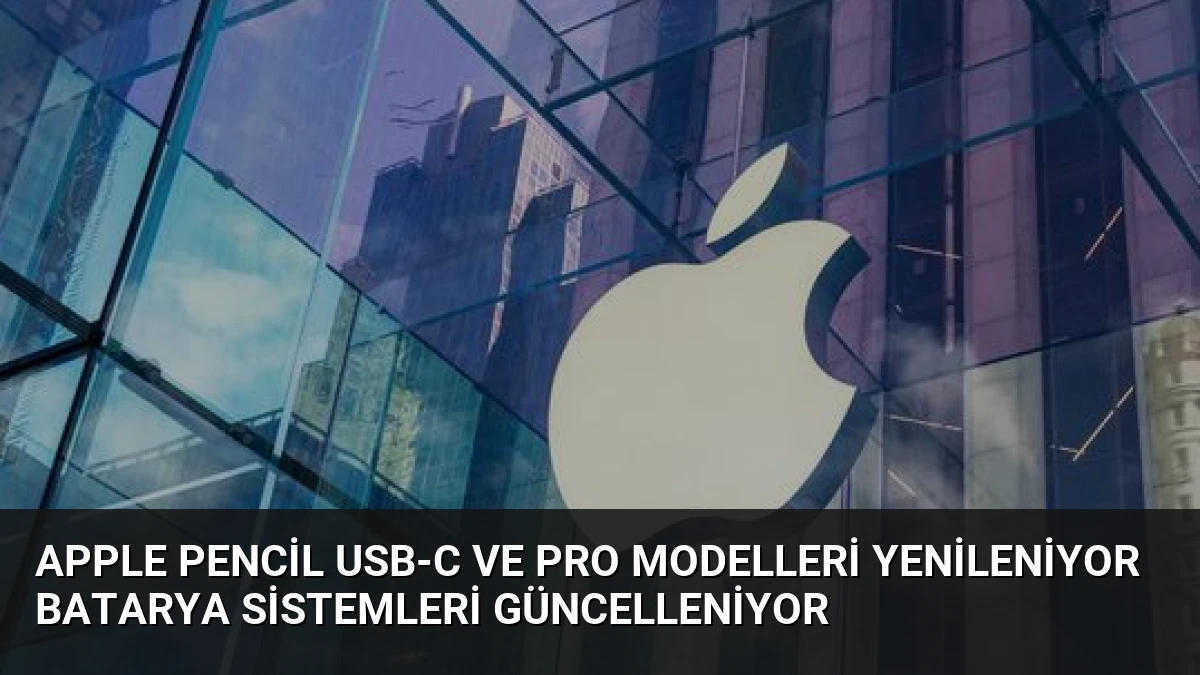 Apple Pencil USB-C ve Pro Modelleri Yenileniyor Batarya Sistemleri Güncelleniyor