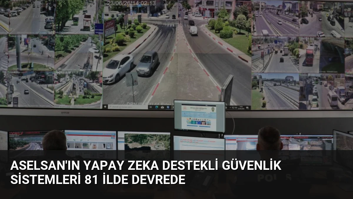 ASELSAN’ın Yapay Zeka Destekli Güvenlik Sistemleri 81 İlde Devrede