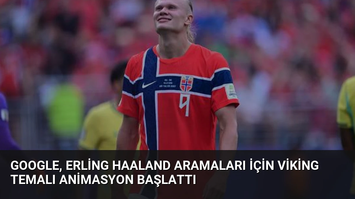 Google, Erling Haaland Aramaları İçin Viking Temalı Animasyon Başlattı