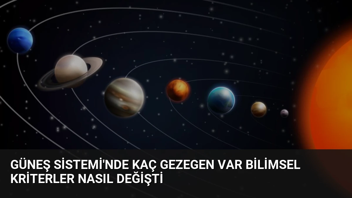 Güneş Sistemi’nde Kaç Gezegen Var Bilimsel Kriterler Nasıl Değişti