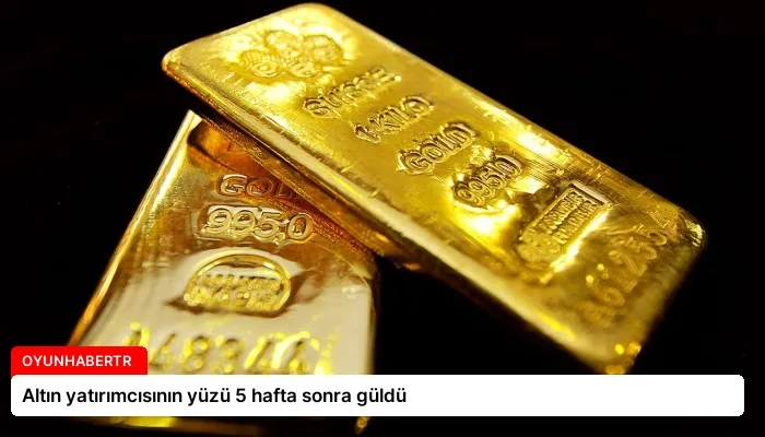 Altın yatırımcısının yüzü 5 hafta sonra güldü