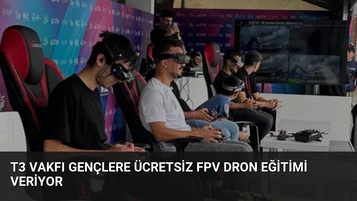 T3 Vakfı Gençlere Ücretsiz FPV Dron Eğitimi Veriyor