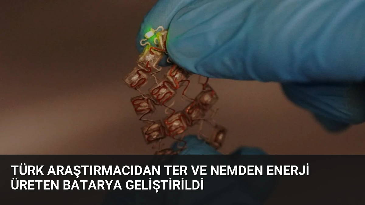 Türk Araştırmacıdan Ter ve Nemden Enerji Üreten Batarya Geliştirildi