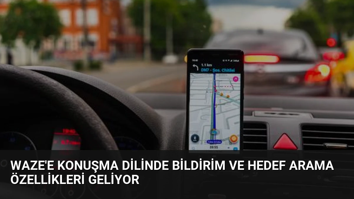 Waze’e Konuşma Dilinde Bildirim ve Hedef Arama Özellikleri Geliyor